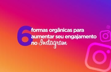 6 formas orgânicas para aumentar seu engajamento no Instagram